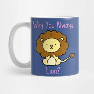 Why You Always Lion? Mug